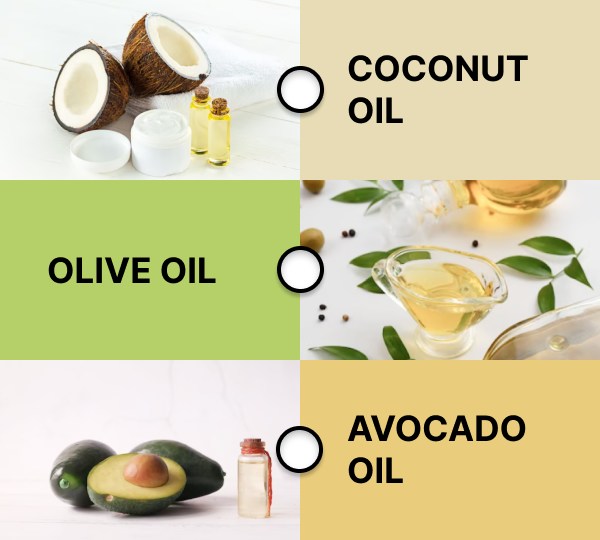 Coconut Oil, Olive Oil, Avocado Oil